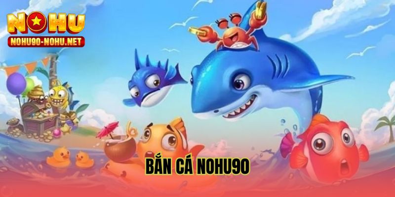 Bắn cá NOHU90